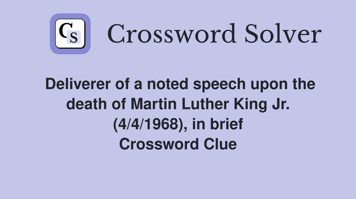 Deliverer of a noted speech upon the death of Martin Luther King Jr. (4/4/1968), in brief Crossword Clue
