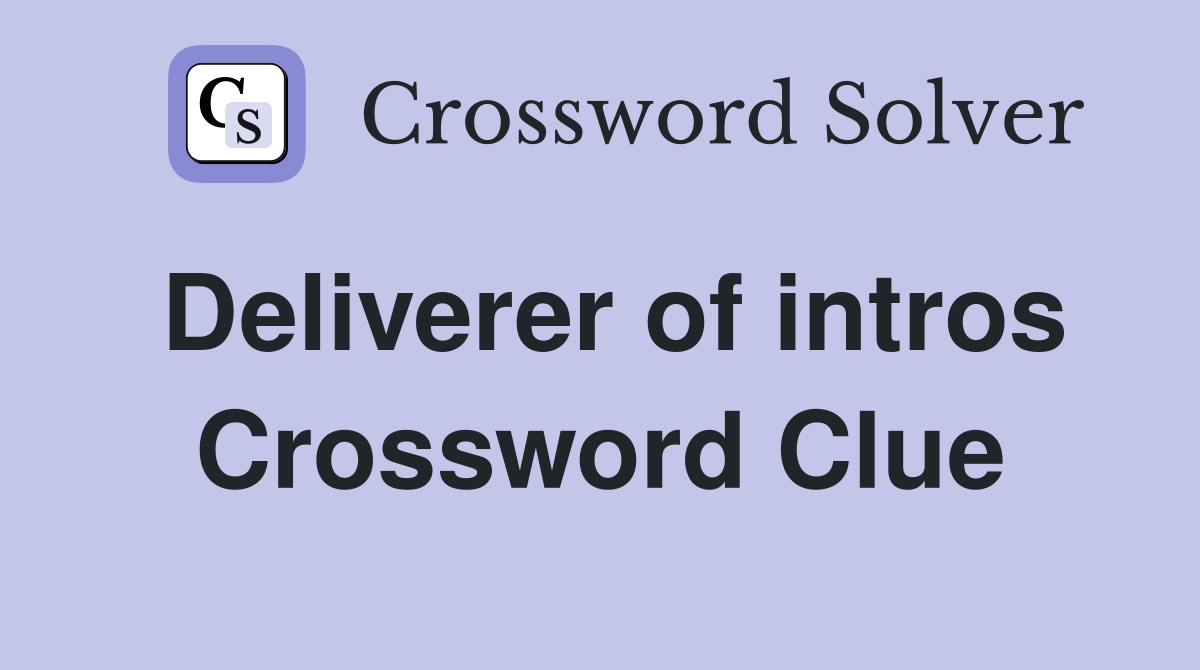 Deliverer of intros Crossword Clue