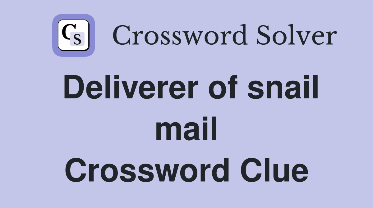 Deliverer of snail mail Crossword Clue