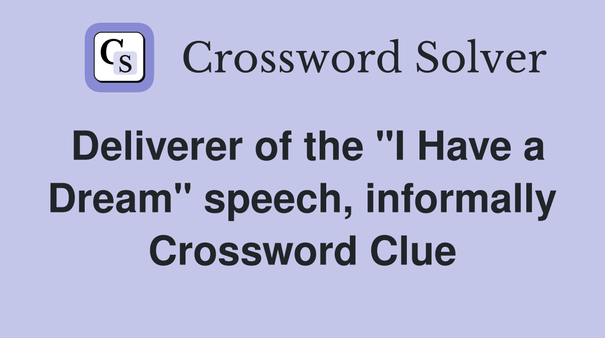 Deliverer of the "I Have a Dream" speech, informally Crossword Clue