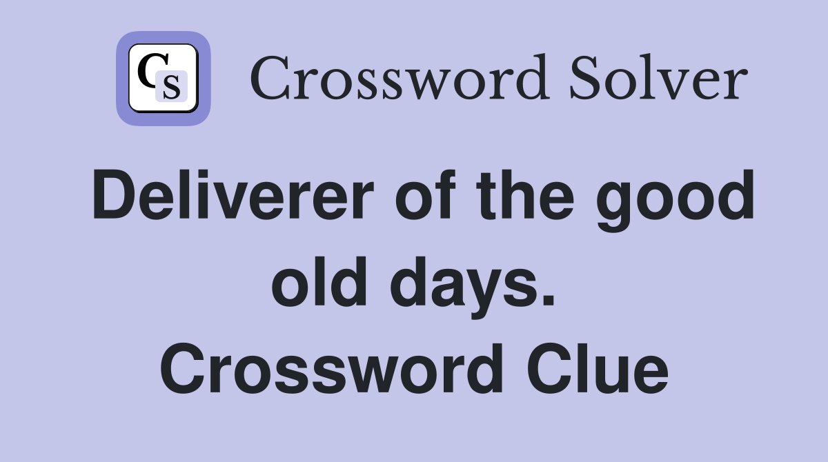 Deliverer of the good old days. Crossword Clue