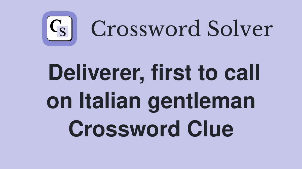Deliverer, first to call on Italian gentleman Crossword Clue