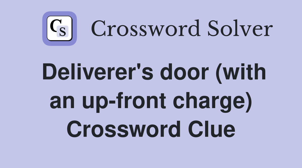 Deliverer's door (with an up-front charge) Crossword Clue