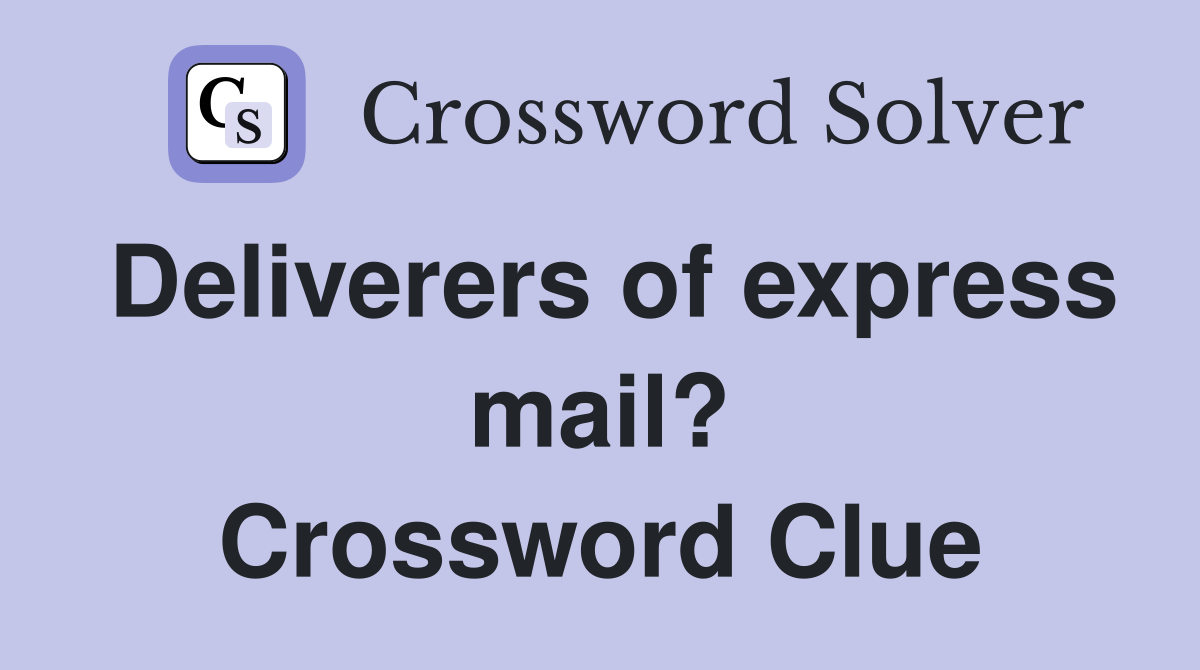 Deliverers of express mail? Crossword Clue