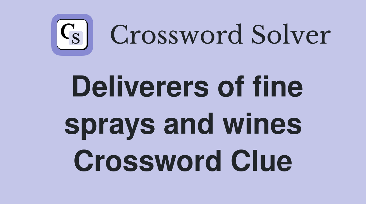 Deliverers of fine sprays and wines Crossword Clue