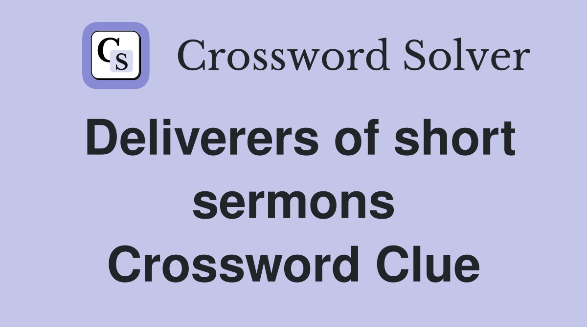 Deliverers of short sermons Crossword Clue