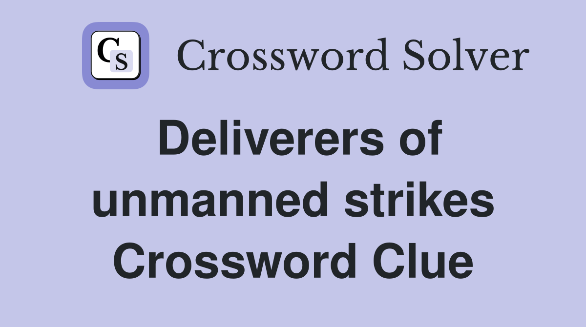 Deliverers of unmanned strikes Crossword Clue
