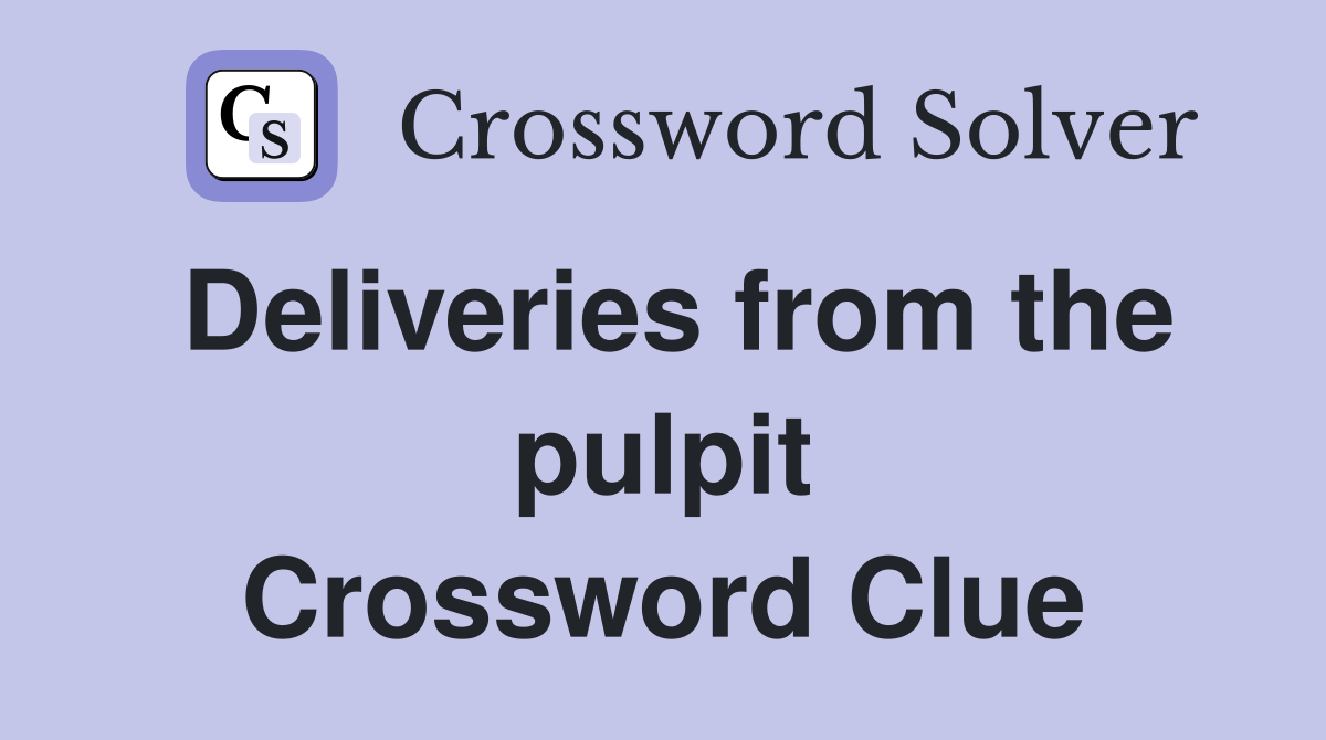 Deliveries from the pulpit Crossword Clue