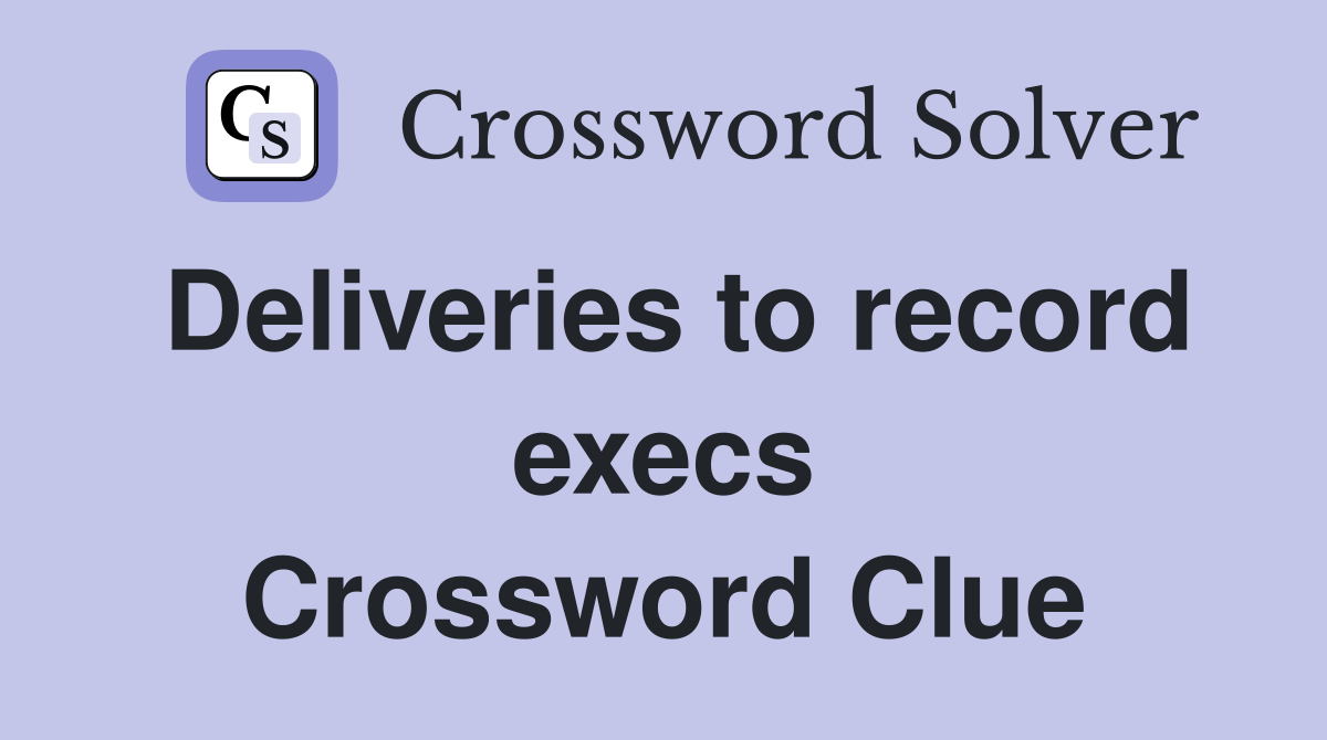 Deliveries to record execs Crossword Clue
