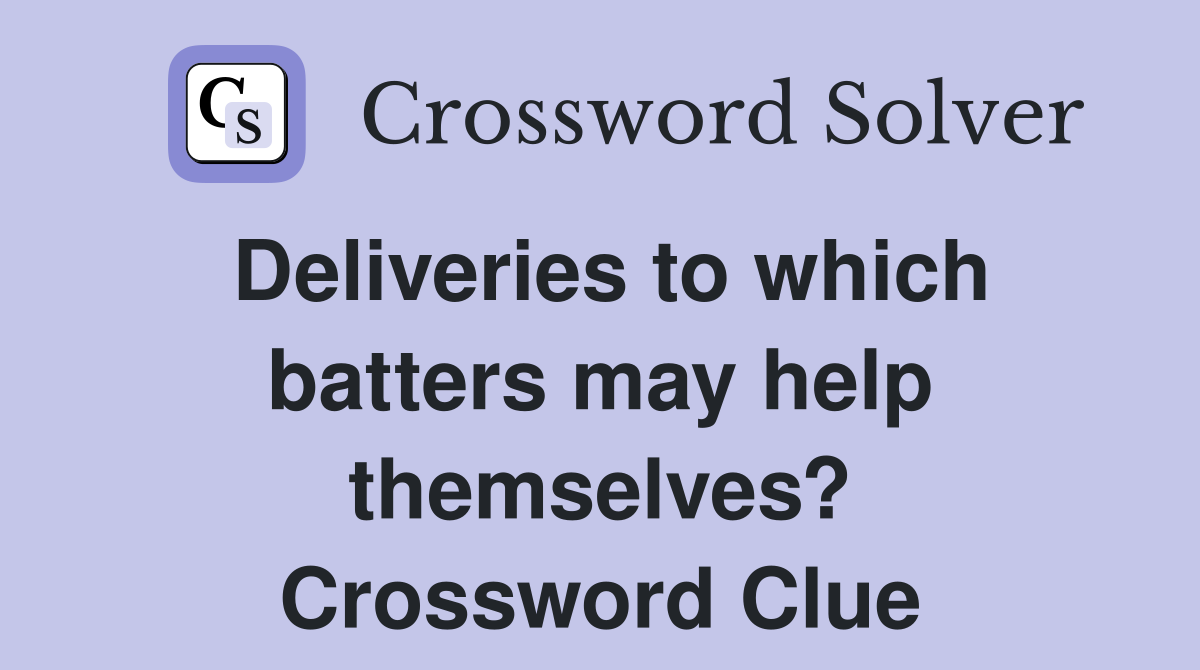 Deliveries to which batters may help themselves? Crossword Clue