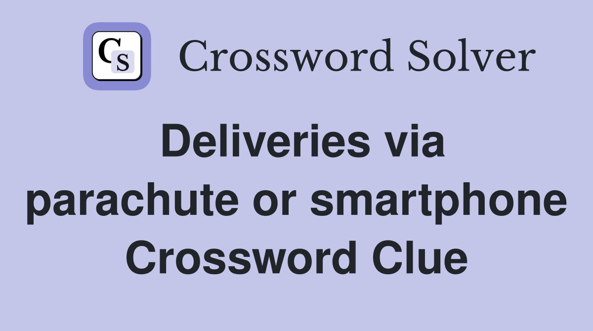 Deliveries via parachute or smartphone Crossword Clue