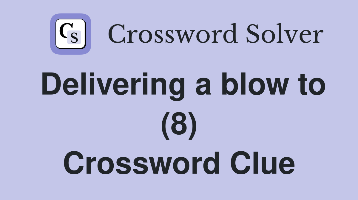 Delivering a blow to (8) Crossword Clue