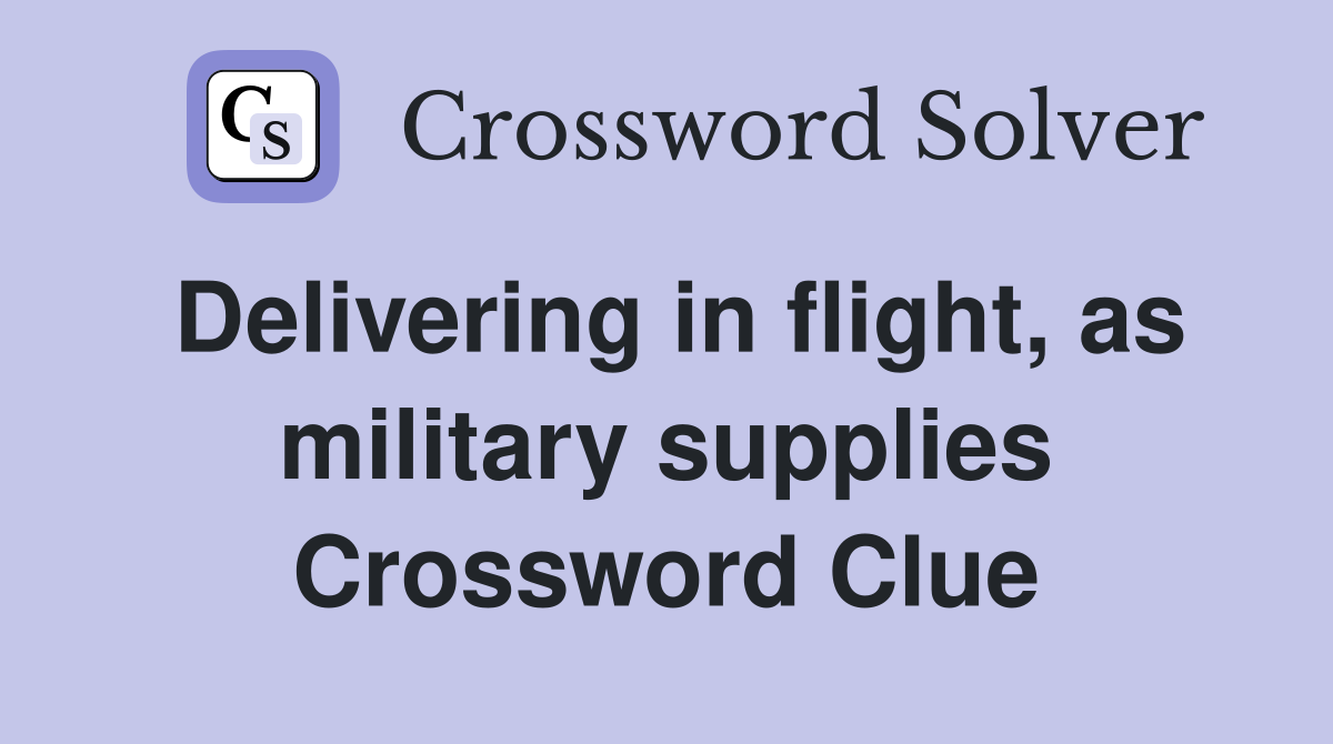 Delivering in flight, as military supplies Crossword Clue