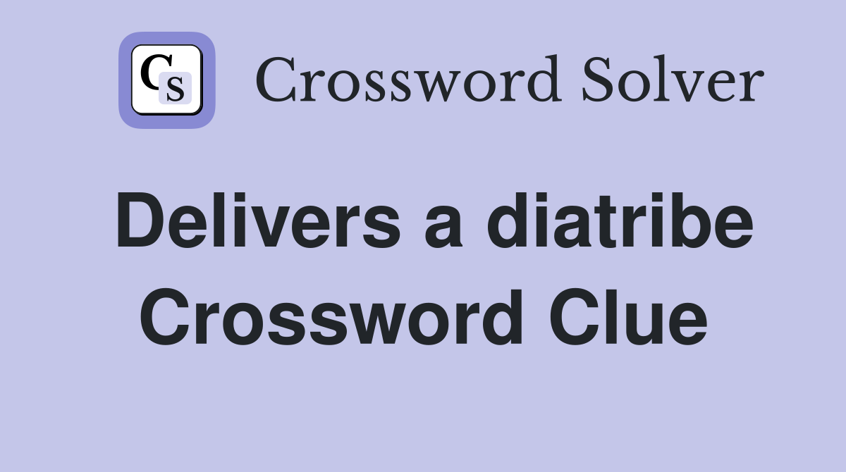 Delivers a diatribe Crossword Clue