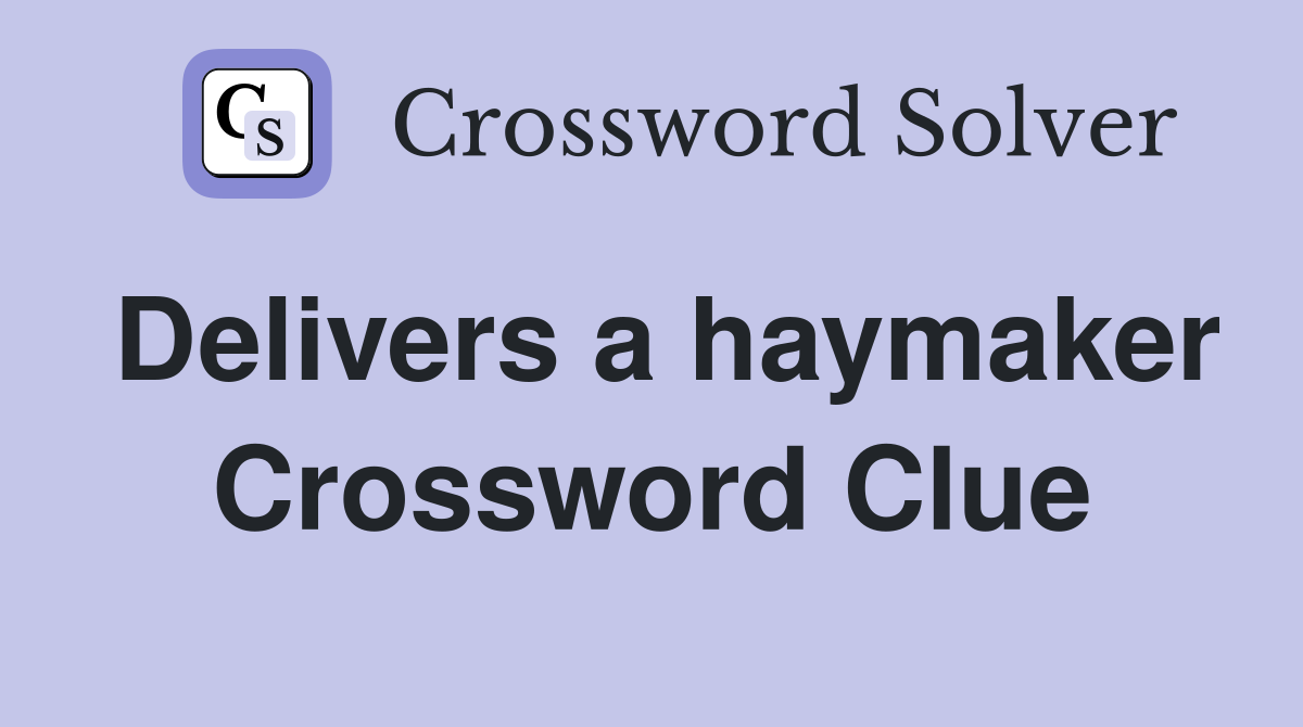 Delivers a haymaker Crossword Clue