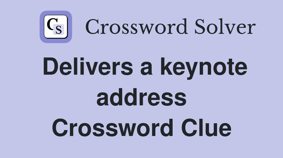 Delivers a keynote address Crossword Clue