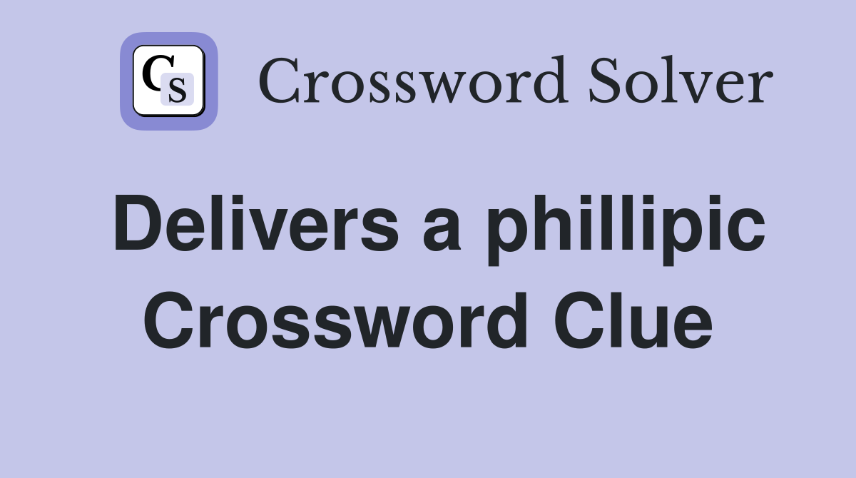 Delivers a phillipic Crossword Clue