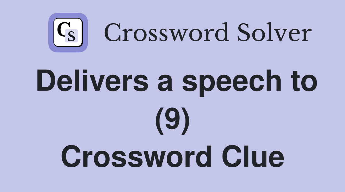 Delivers a speech to (9) Crossword Clue