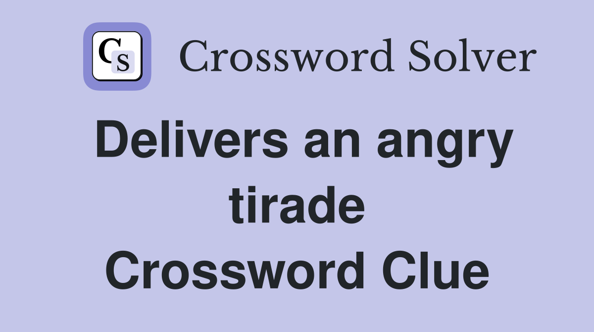 Delivers an angry tirade Crossword Clue