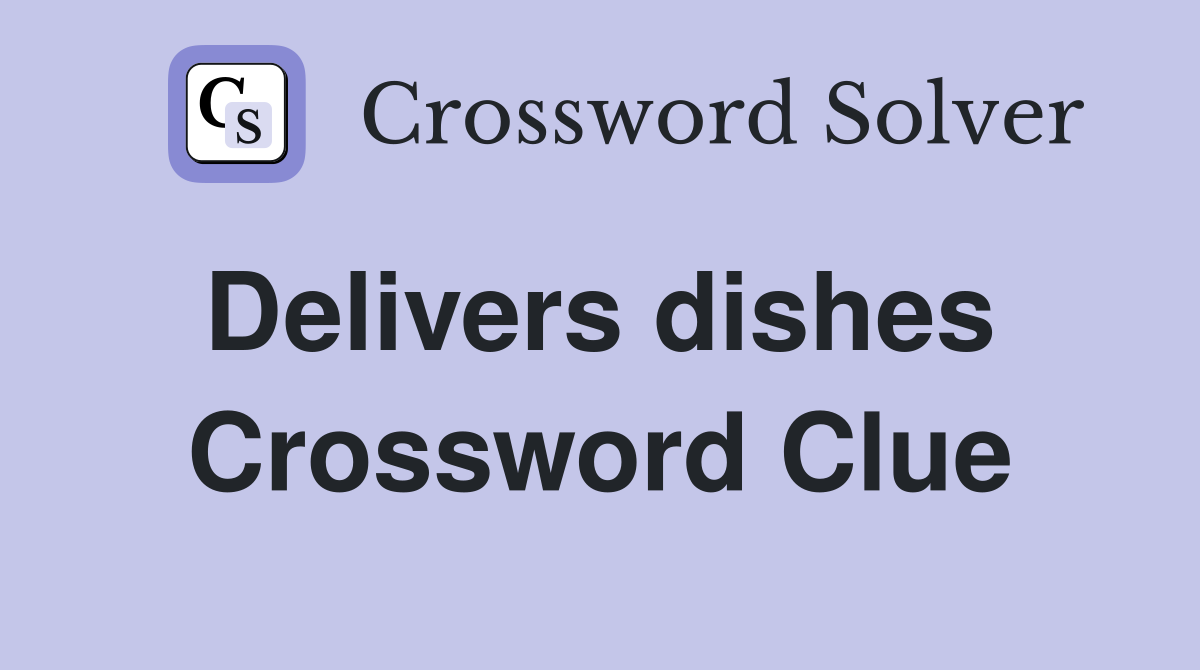 Delivers dishes  Crossword Clue