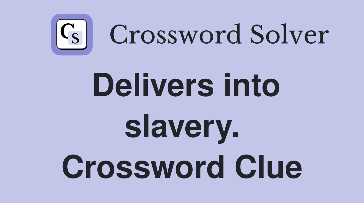 Delivers into slavery. Crossword Clue