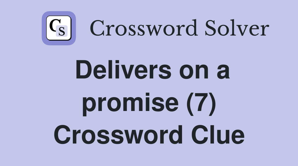 Delivers on a promise (7) Crossword Clue