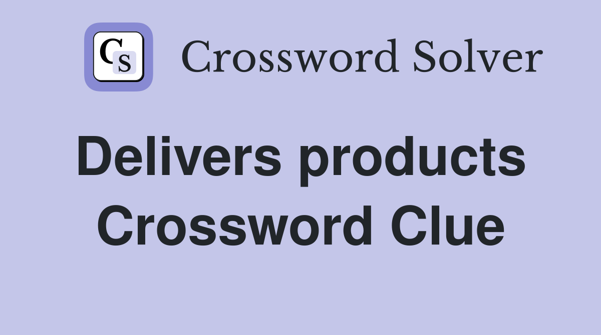 Delivers products  Crossword Clue