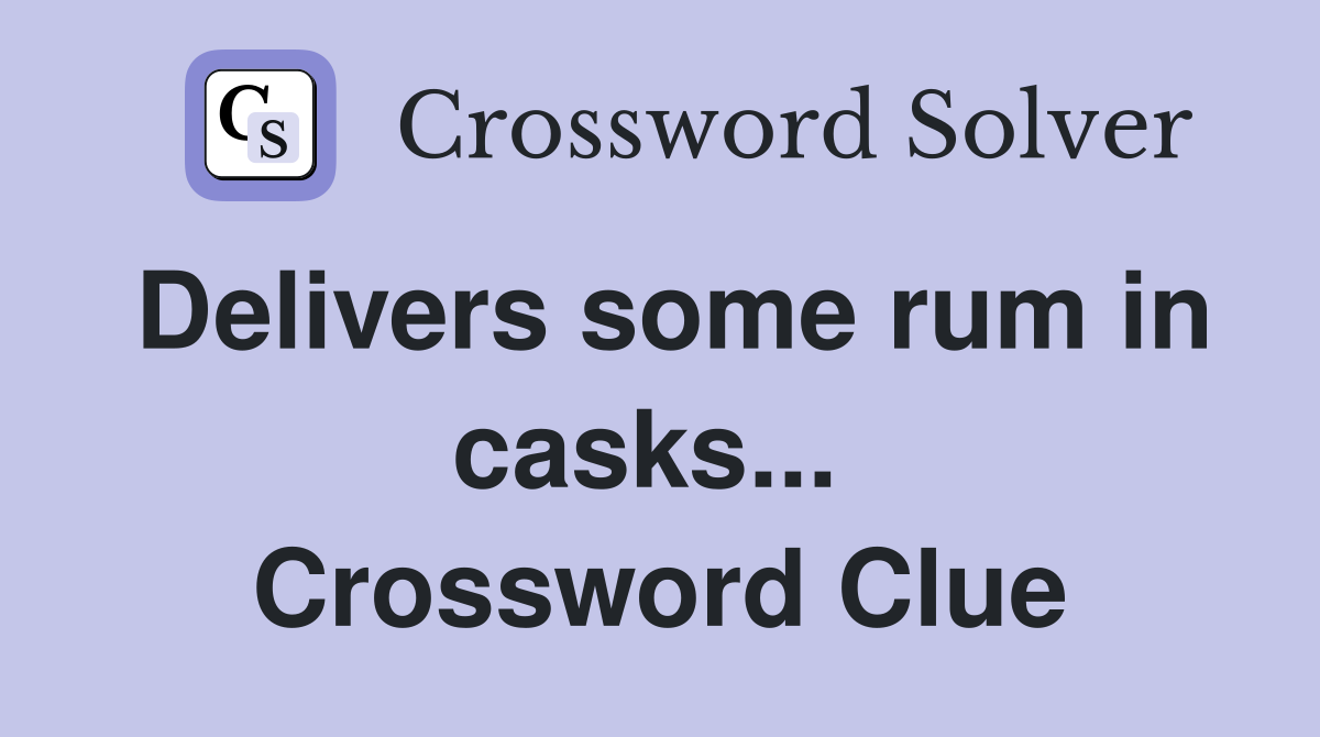 Delivers some rum in casks...  Crossword Clue