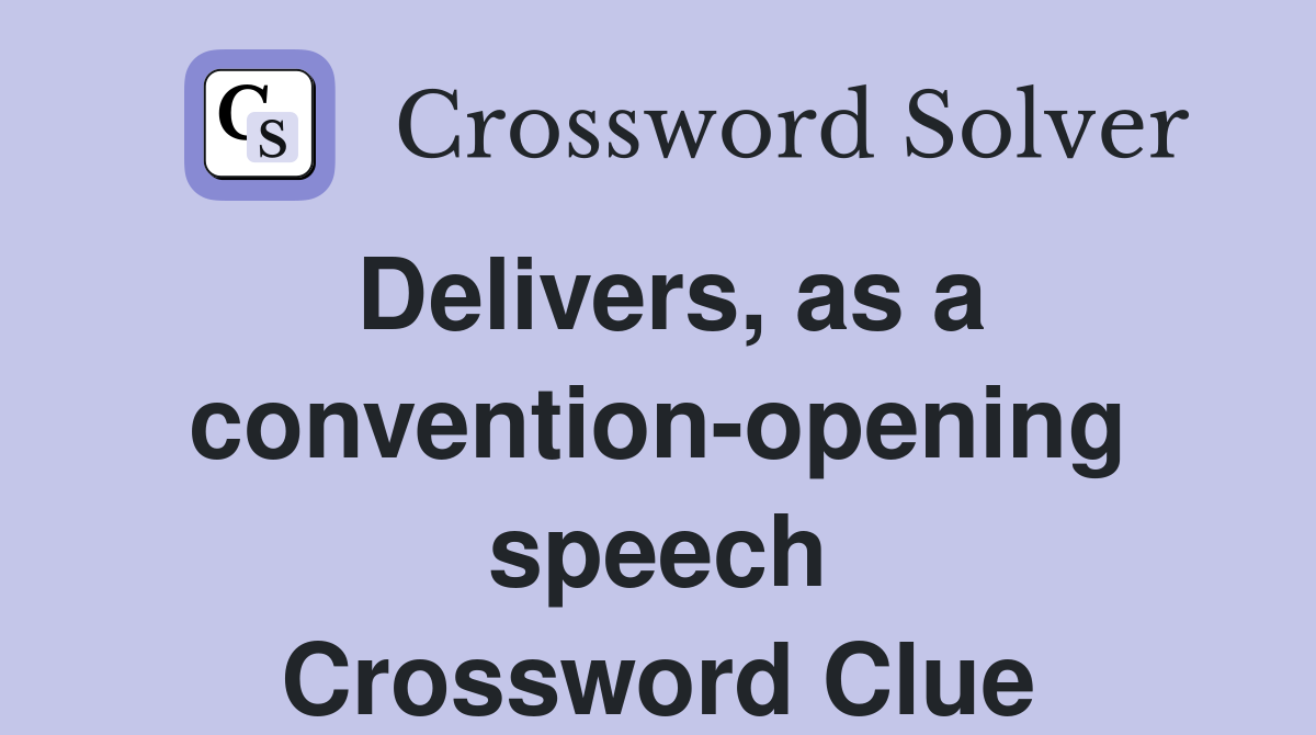 Delivers, as a convention-opening speech Crossword Clue