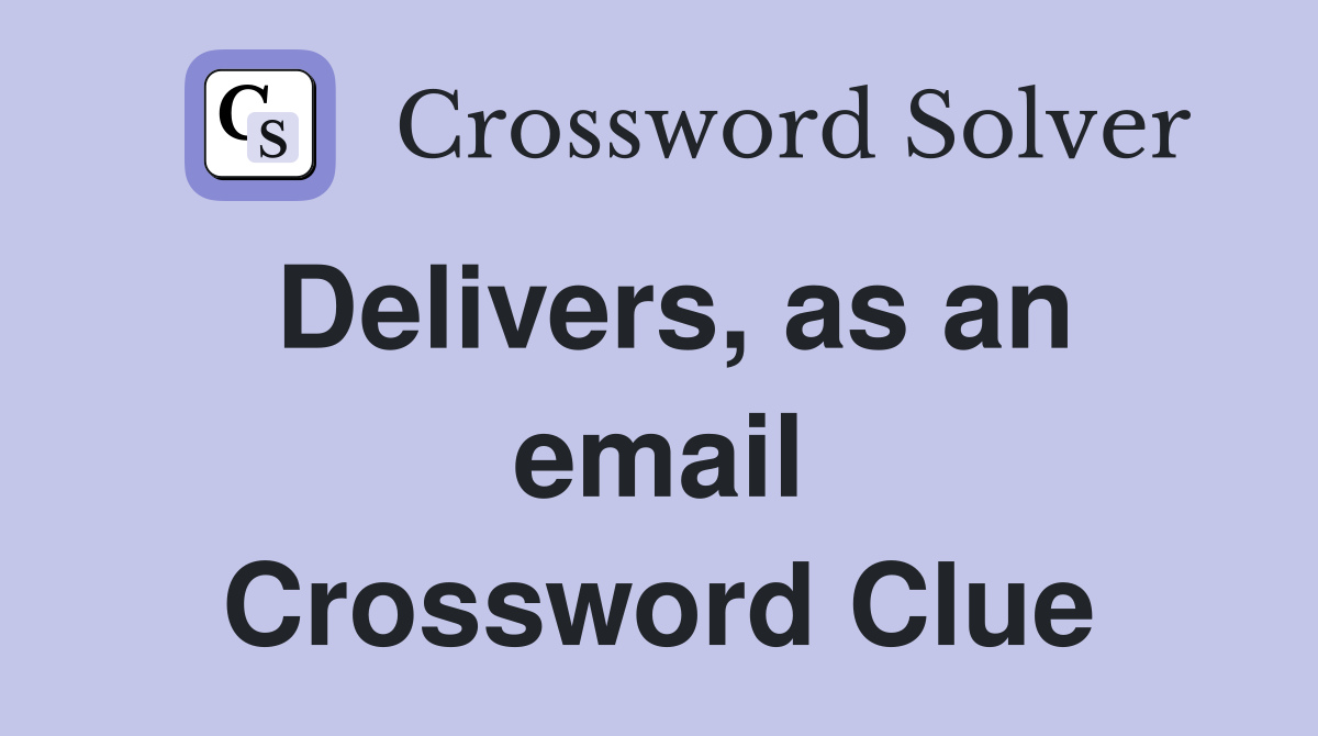 Delivers, as an email Crossword Clue