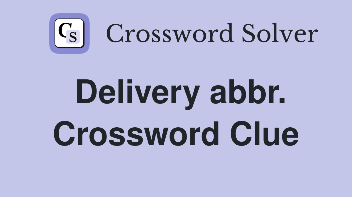 Delivery abbr. Crossword Clue