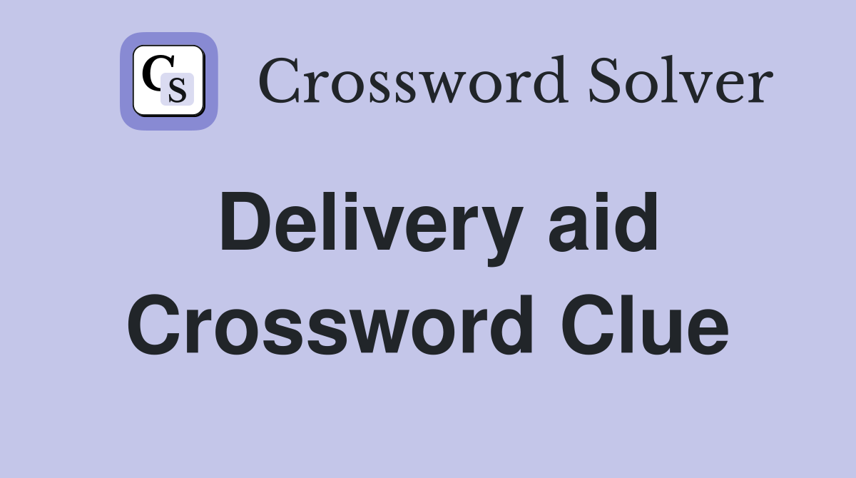 Delivery aid Crossword Clue
