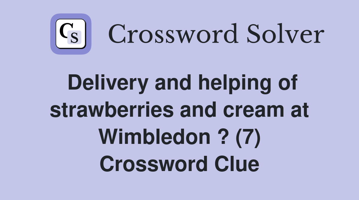 Delivery and helping of strawberries and cream at Wimbledon ? (7) Crossword Clue