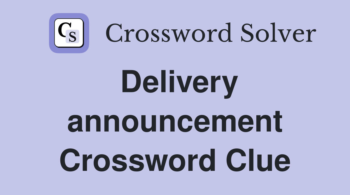 Delivery announcement Crossword Clue