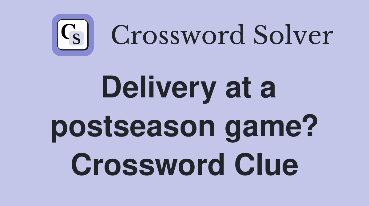 Delivery at a postseason game? Crossword Clue