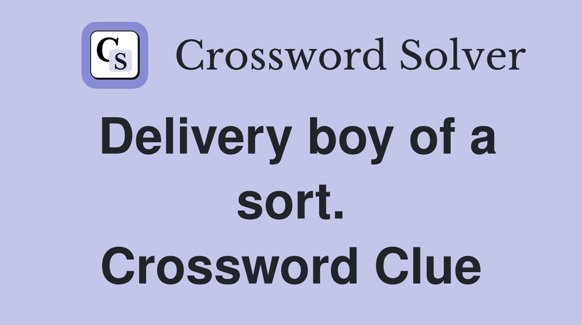 Delivery boy of a sort. Crossword Clue