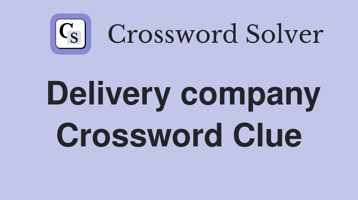 Delivery company Crossword Clue