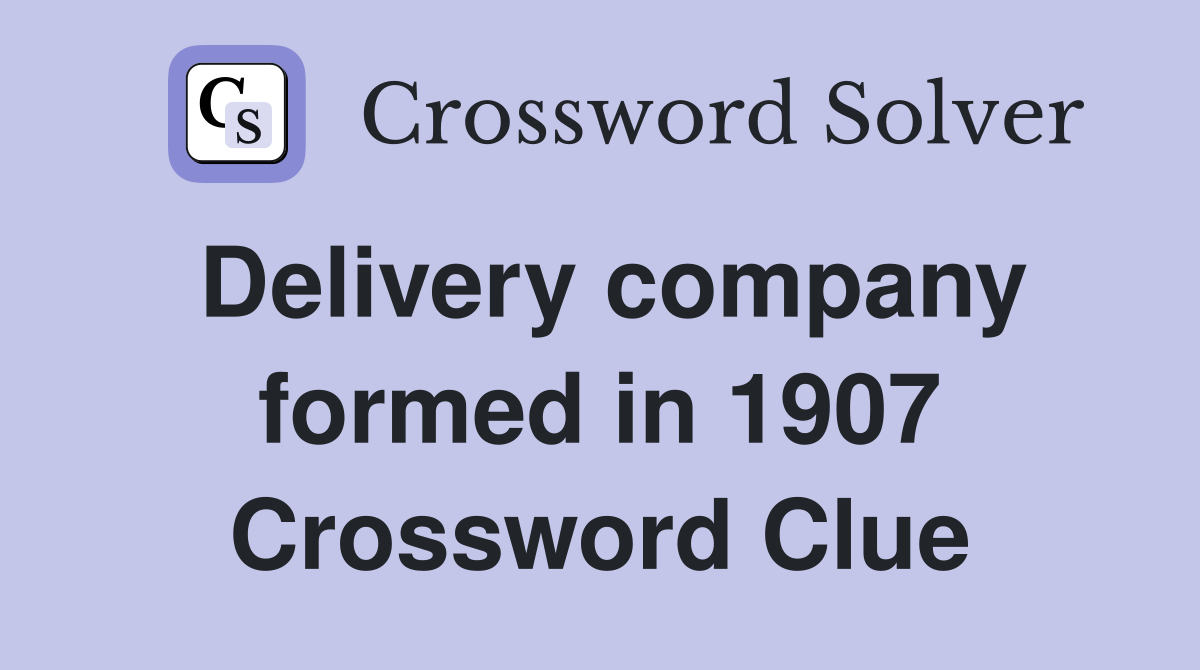 Delivery company formed in 1907 Crossword Clue