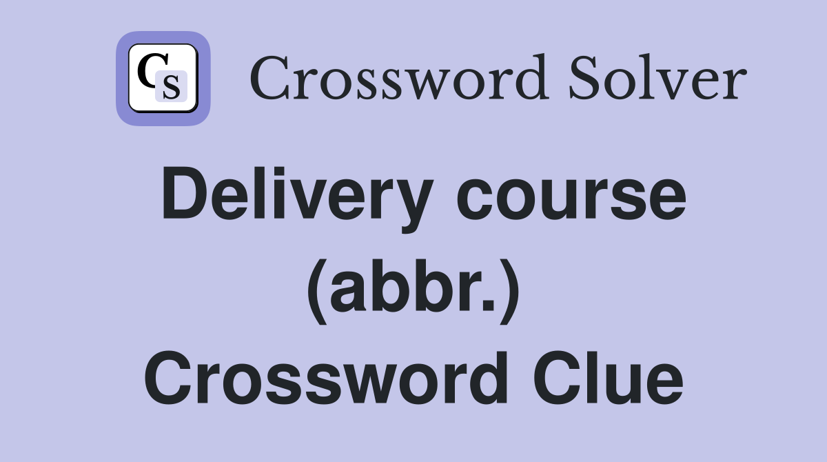 Delivery course (abbr.) Crossword Clue