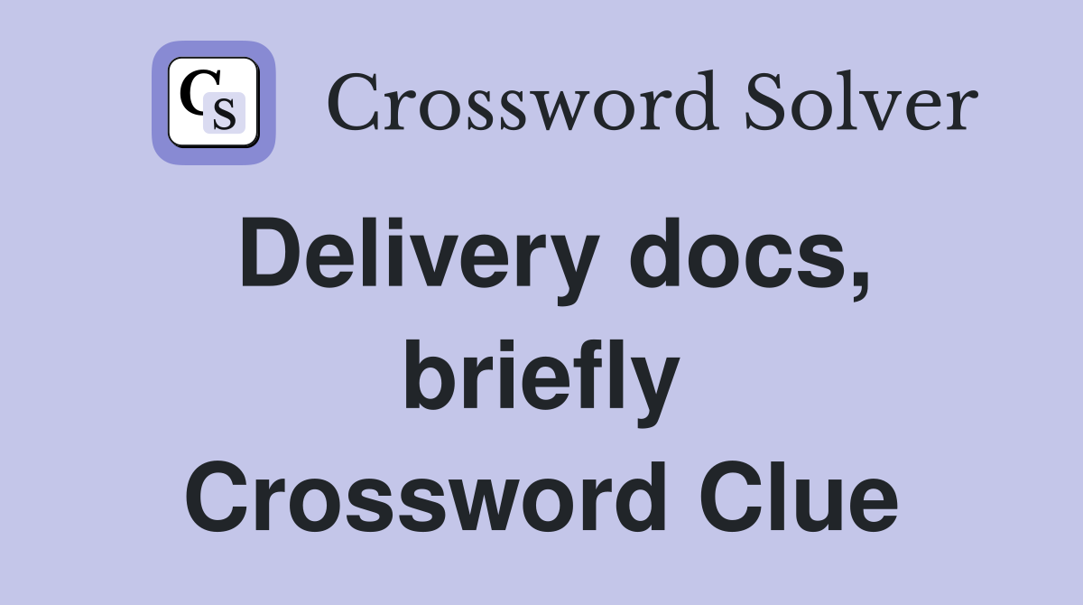 Delivery docs, briefly Crossword Clue