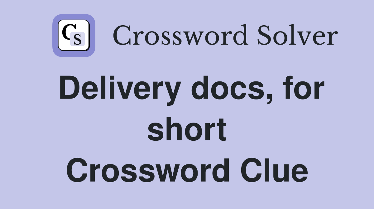 Delivery docs, for short Crossword Clue