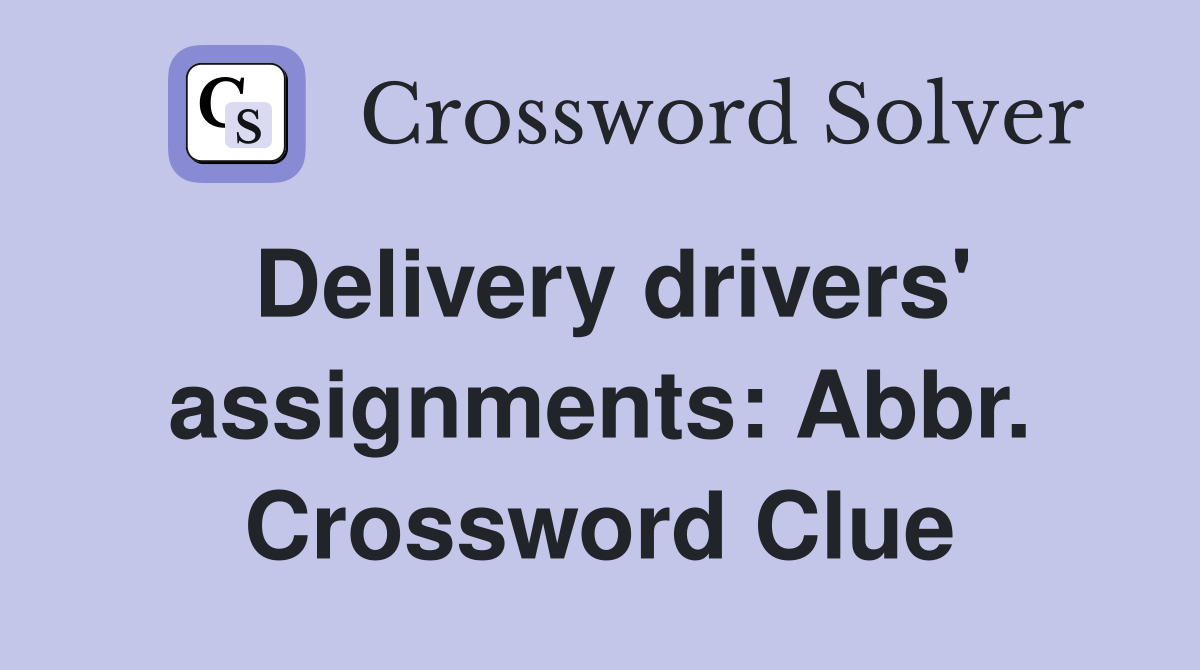 Delivery drivers' assignments: Abbr. Crossword Clue