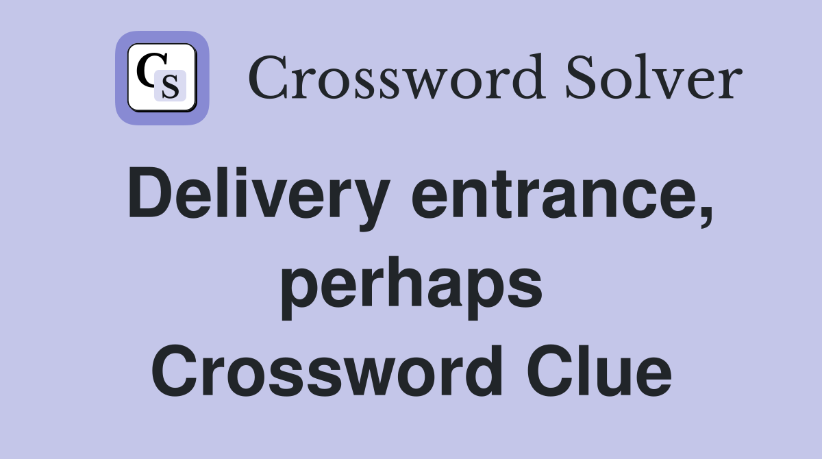 Delivery entrance, perhaps Crossword Clue