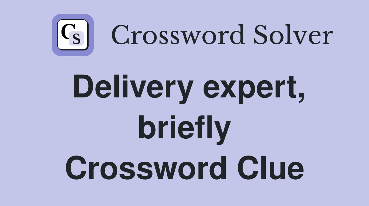 Delivery expert, briefly Crossword Clue