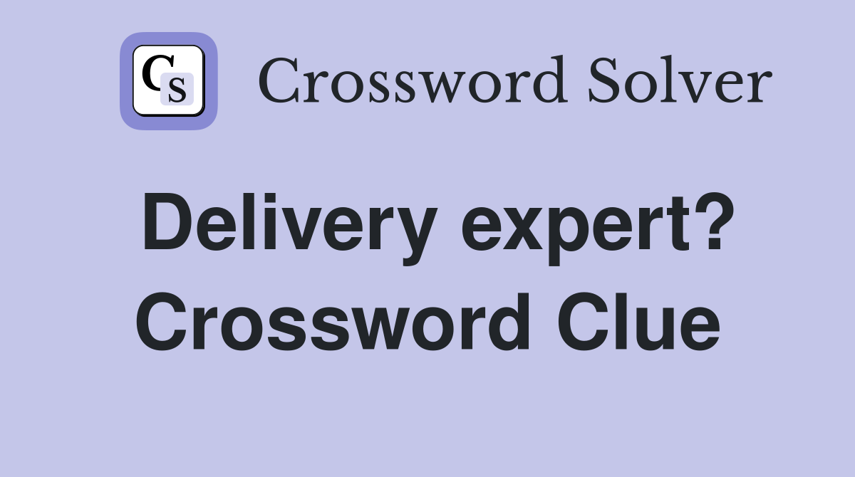 Delivery expert? Crossword Clue
