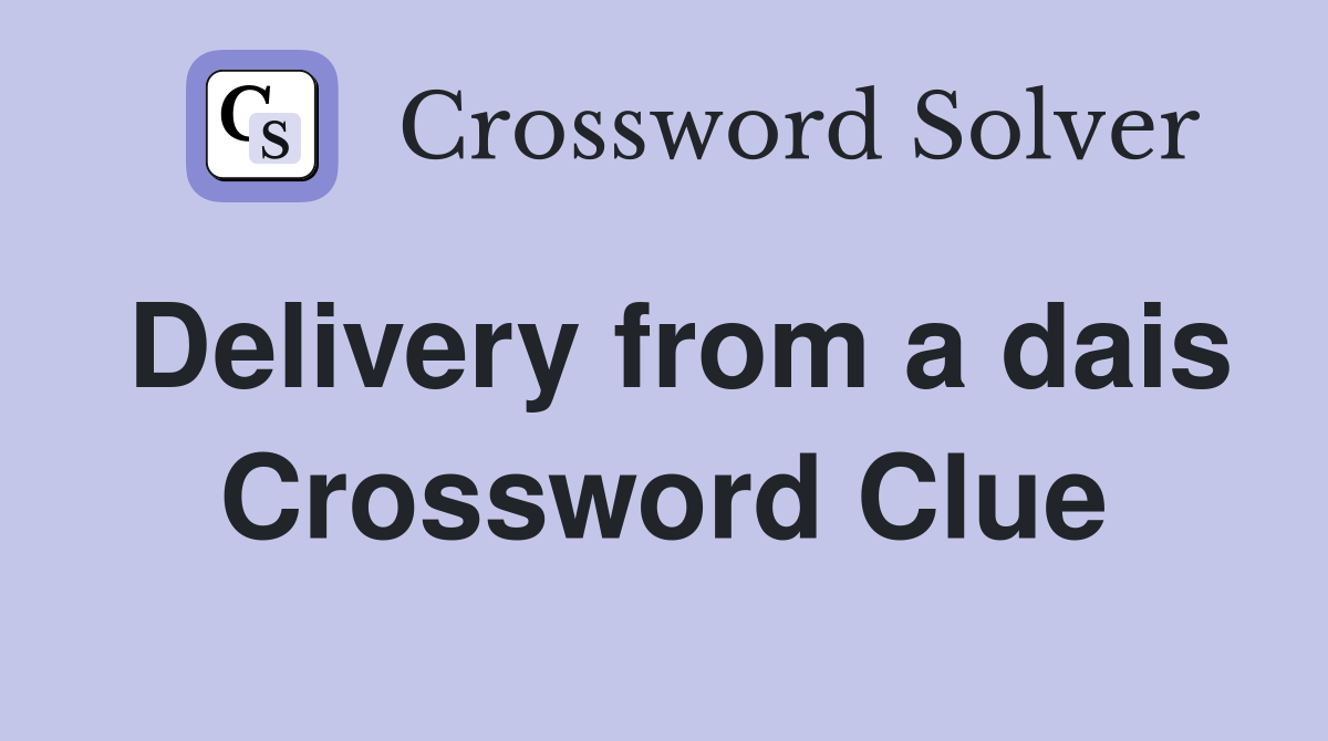 Delivery from a dais Crossword Clue