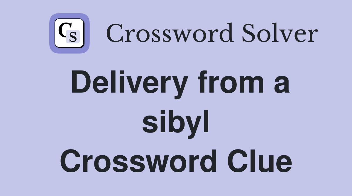 Delivery from a sibyl Crossword Clue