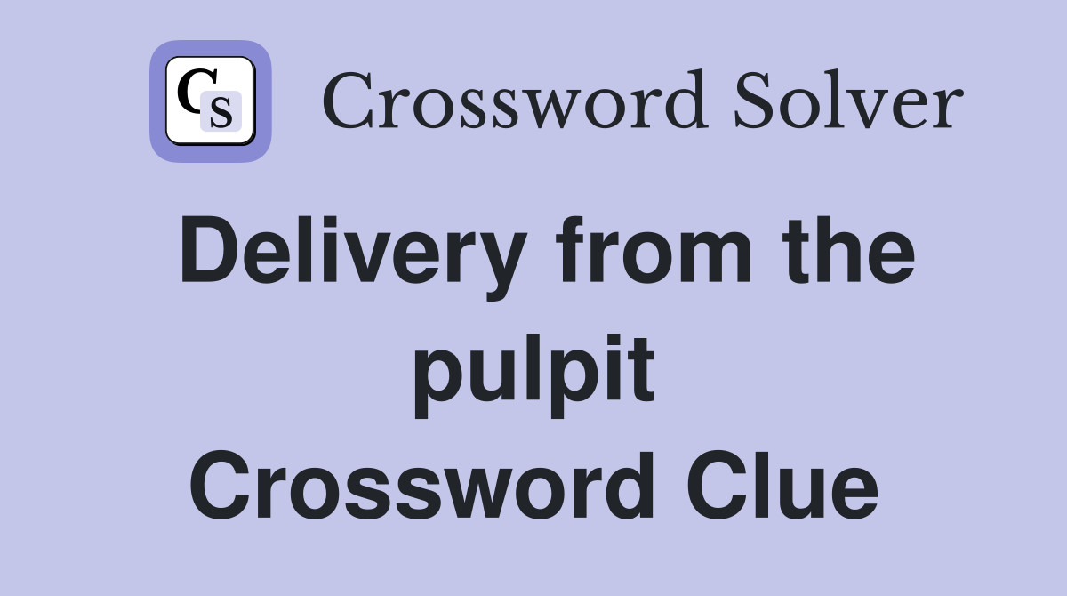 Delivery from the pulpit Crossword Clue