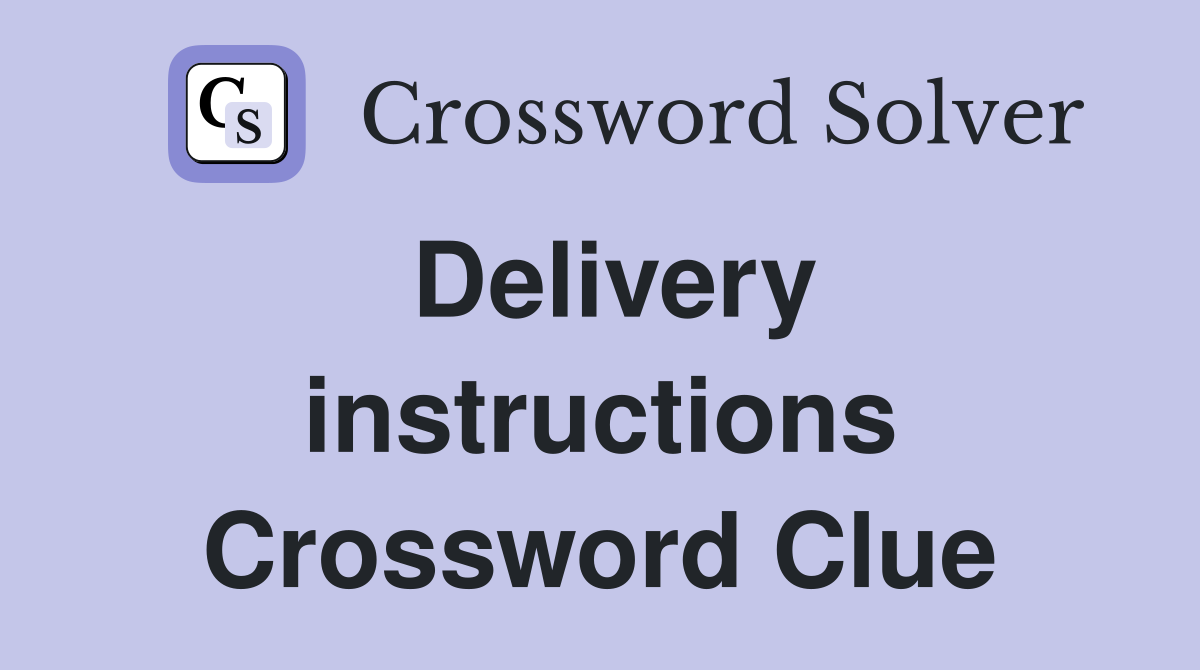Delivery instructions Crossword Clue