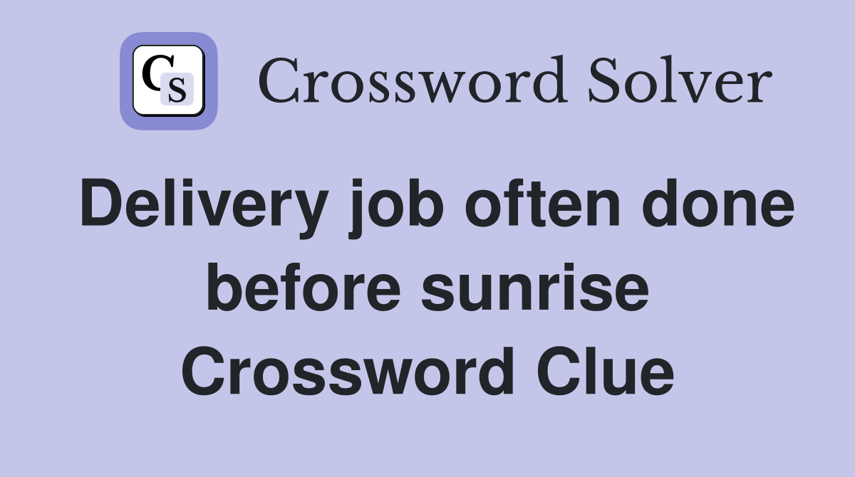 Delivery job often done before sunrise Crossword Clue